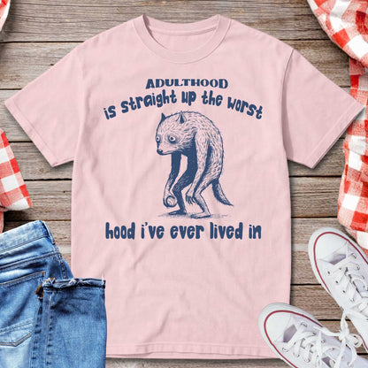 Adulthood Is The Worst Hood I’ve Ever Lived In T-Shirt