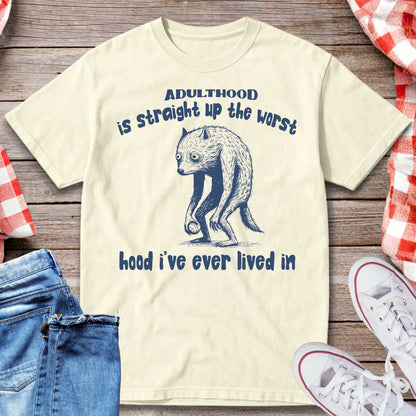 Adulthood Is The Worst Hood I’ve Ever Lived In T-Shirt