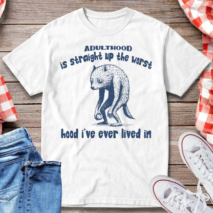 Adulthood Is The Worst Hood I’ve Ever Lived In T-Shirt