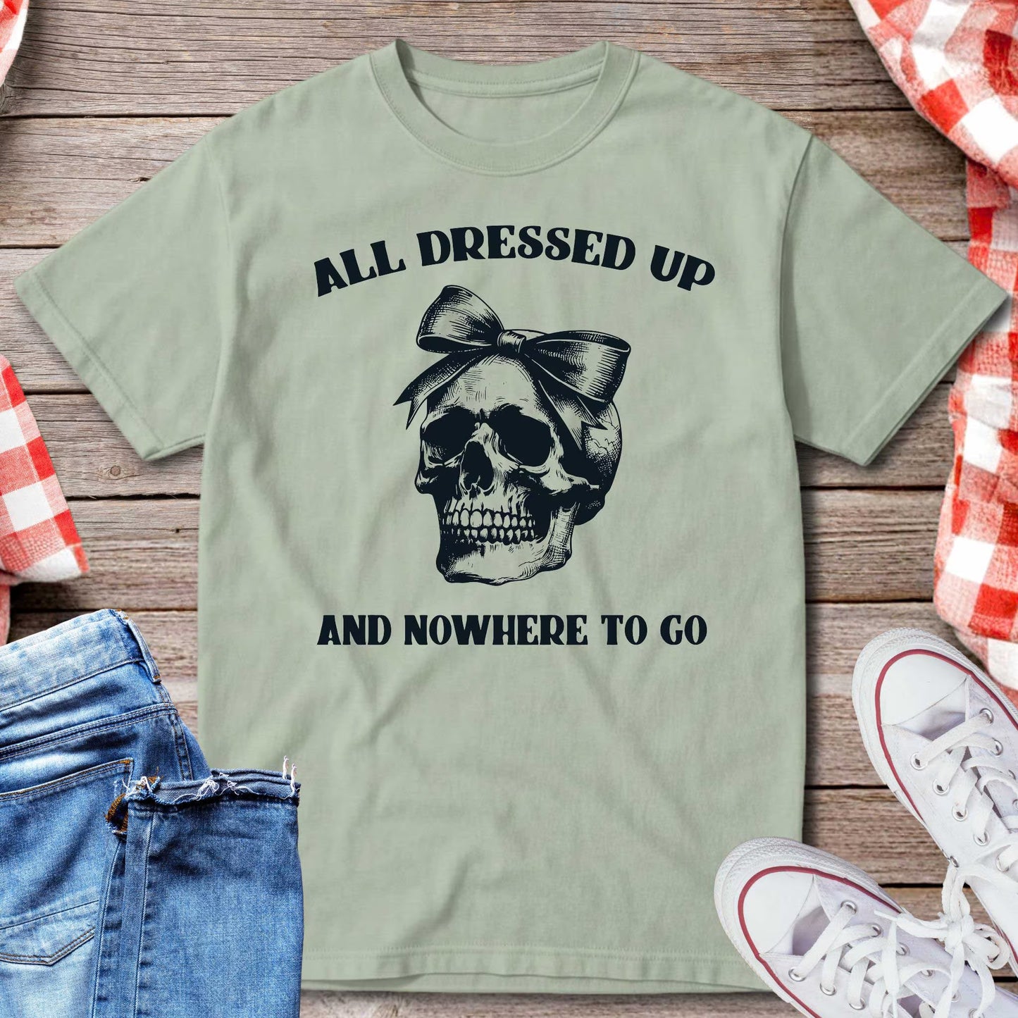 All Dressed Up And Nowhere To Go T-Shirt