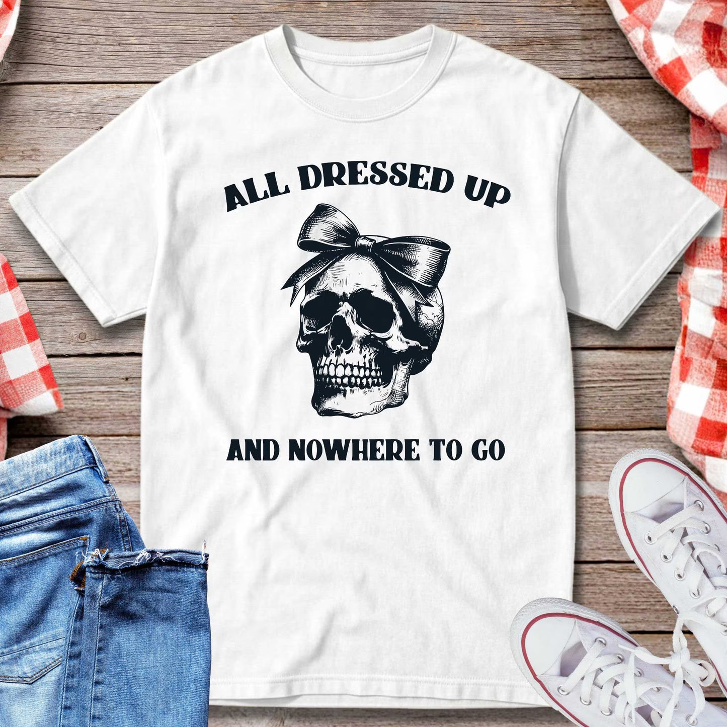 All Dressed Up And Nowhere To Go T-Shirt