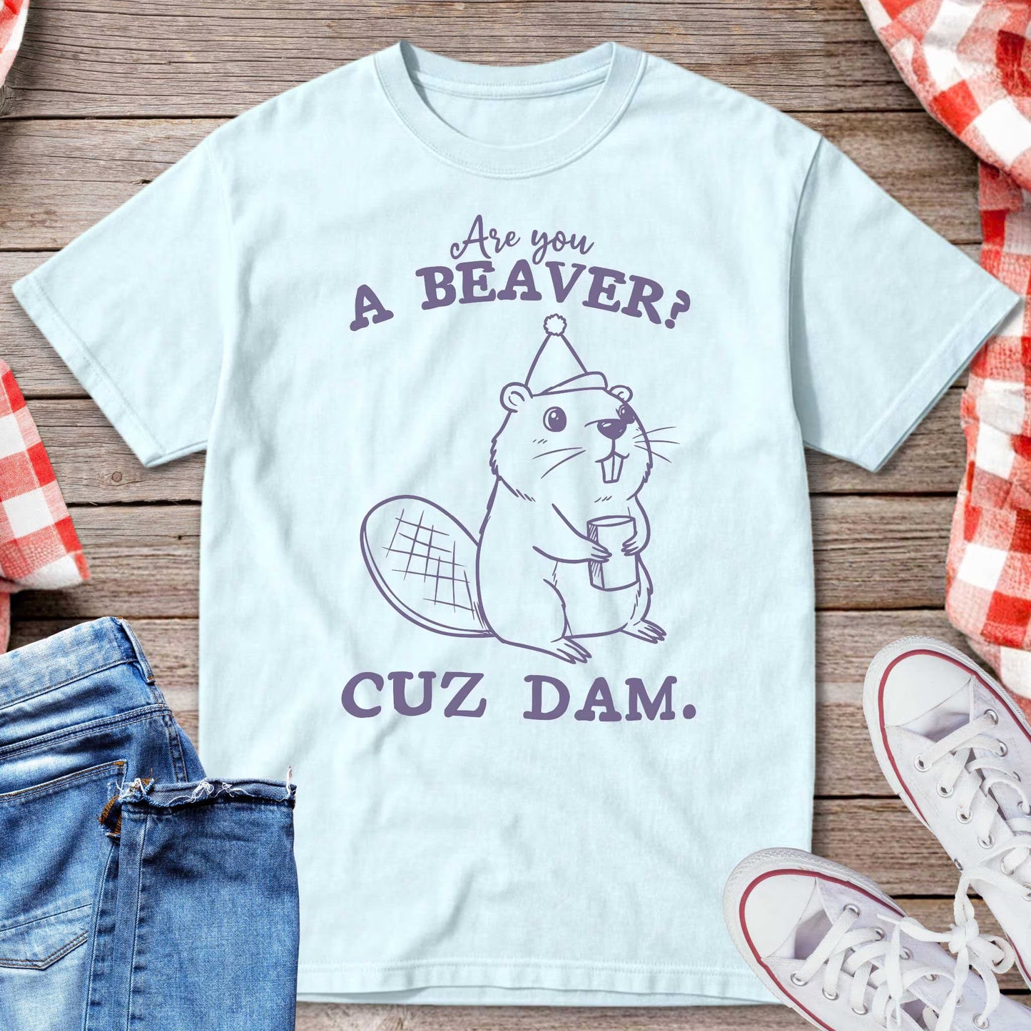 Are You A Beaver Cuz Dam T-Shirt