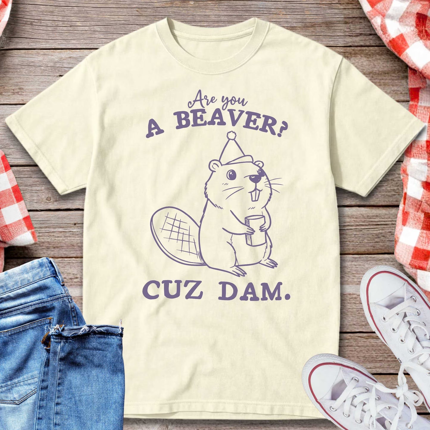 Are You A Beaver Cuz Dam T-Shirt