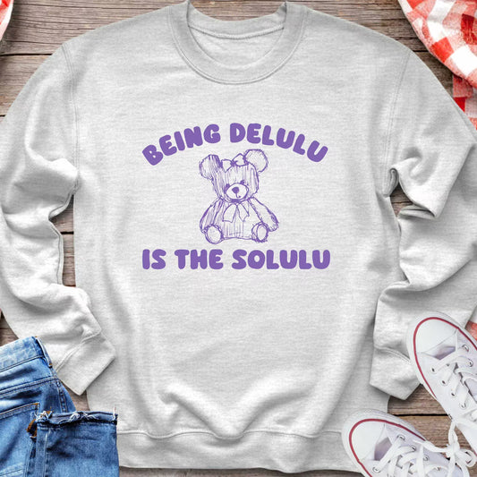 Being Delulu Is The Solulu Sweatshirt