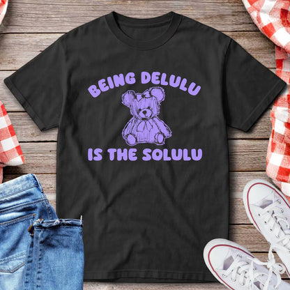 Being Delulu Is The Solulu T-Shirt