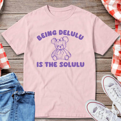 Being Delulu Is The Solulu T-Shirt