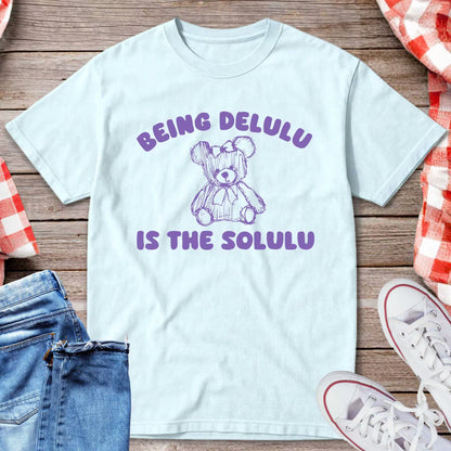 Being Delulu Is The Solulu T-Shirt