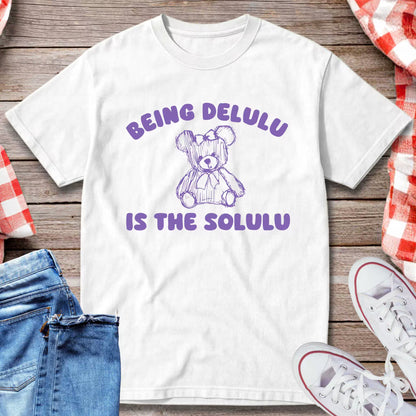 Being Delulu Is The Solulu T-Shirt