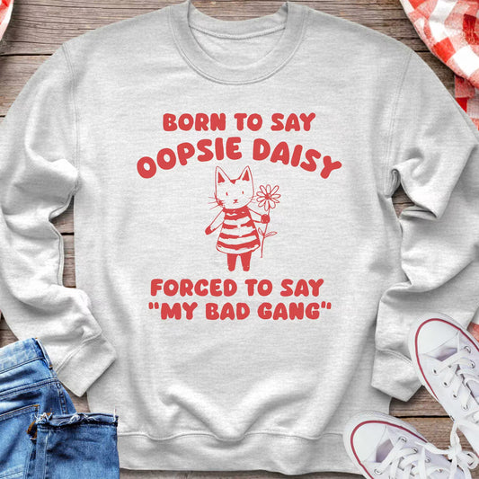 Born to Say Oopsie Daisy Sweatshirt
