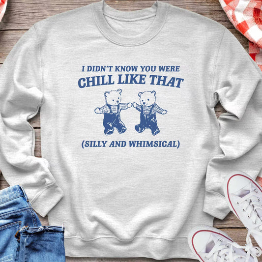 I Didn’t Know You Were Chill Like That Sweatshirt