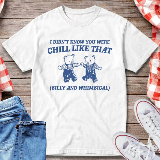 I Didn’t Know You Were Chill Like That T-Shirt