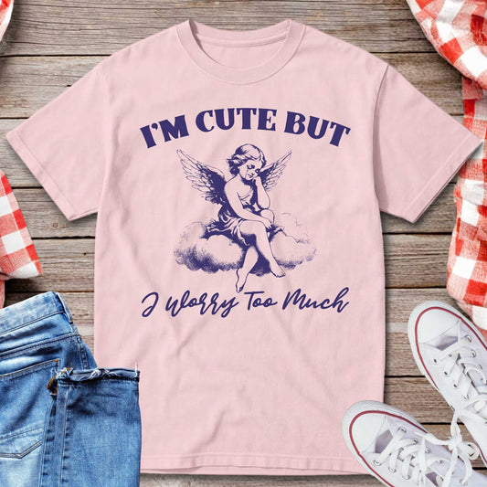 I’m Cute But I Worry Too Much T-Shirt