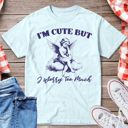 I’m Cute But I Worry Too Much T-Shirt