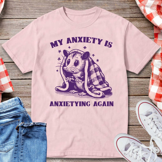 My Anxiety Is Anxietying Again T-Shirt
