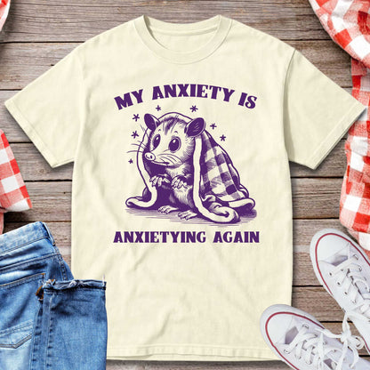 My Anxiety Is Anxietying Again T-Shirt