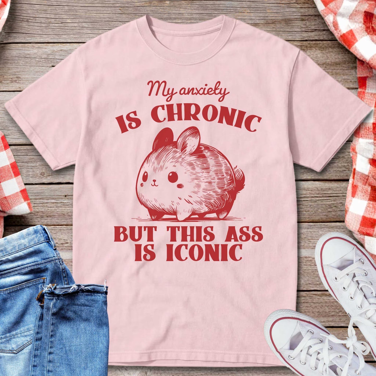 My Anxiety Is Chronic But This Ass Is Iconic T-Shirt