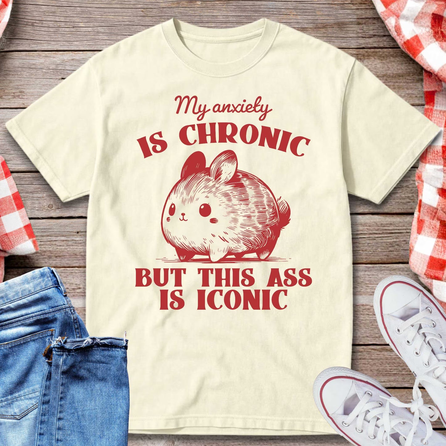 My Anxiety Is Chronic But This Ass Is Iconic T-Shirt