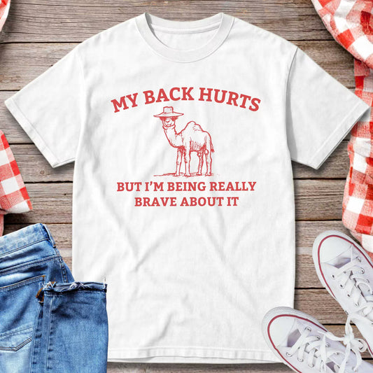 My Back Hurts But I’m Being Really Brave About It T-Shirt