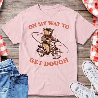 On My Way to Get Dough T-Shirt