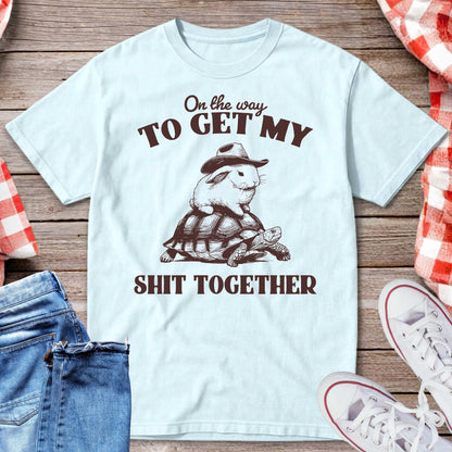 On the Way to Get My Sht Together T-Shirt