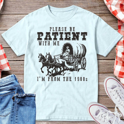 Please Be Patient With Me I’m From the 1900s T-Shirt