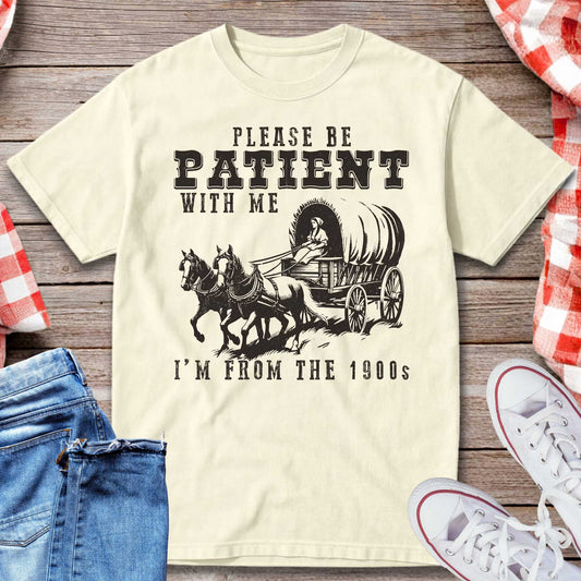 Please Be Patient With Me I’m From the 1900s T-Shirt
