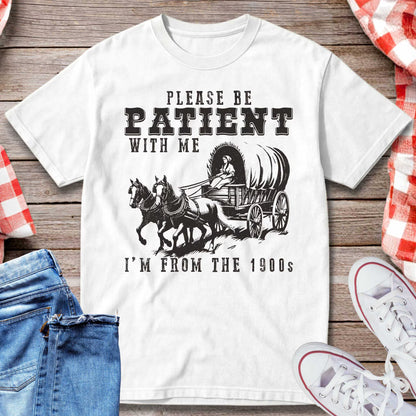 Please Be Patient With Me I’m From the 1900s T-Shirt