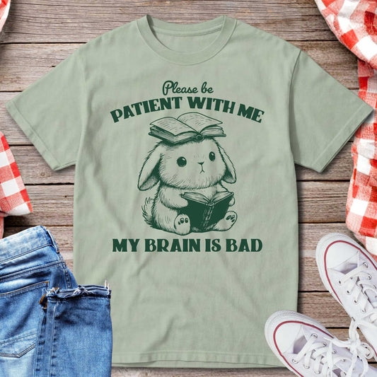 Please Be Patient With Me My Brain Is Bad T-Shirt
