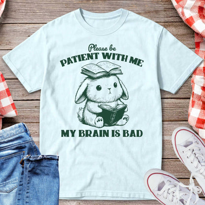 Please Be Patient With Me My Brain Is Bad T-Shirt