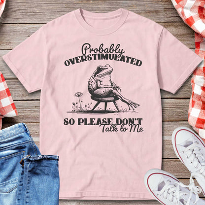 Probably Overstimulated So Please Don’t Talk to Me T-Shirt