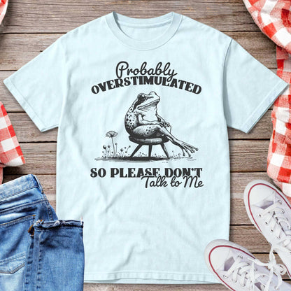 Probably Overstimulated So Please Don’t Talk to Me T-Shirt