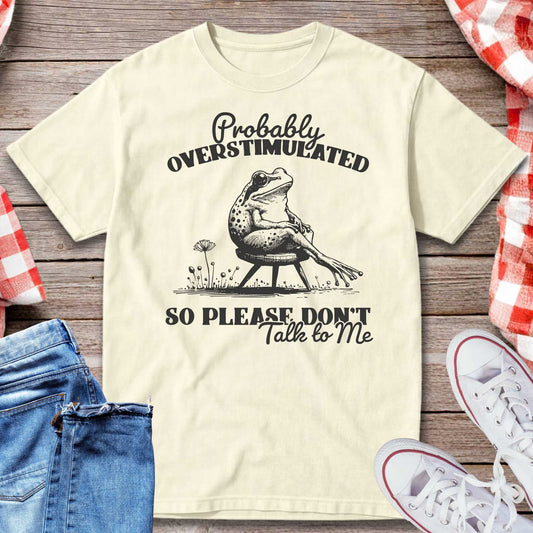 Probably Overstimulated So Please Don’t Talk to Me T-Shirt