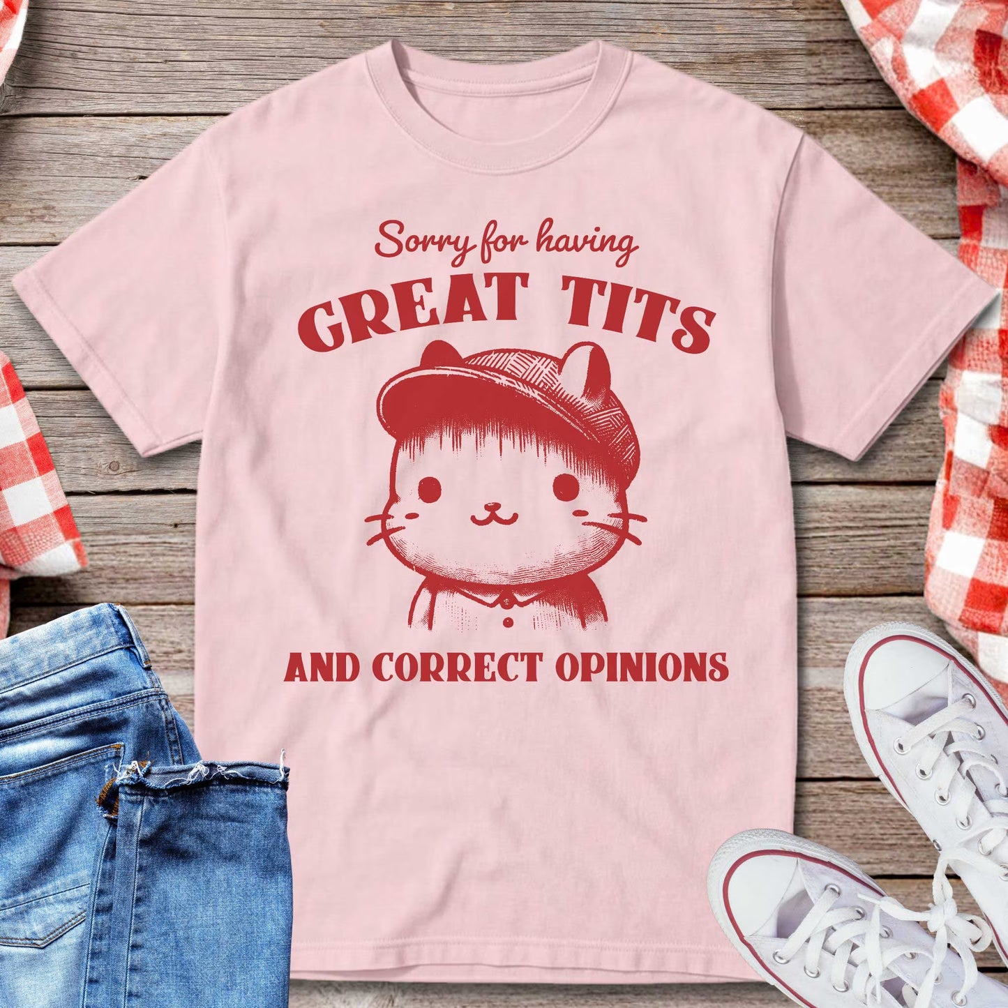 Sorry for Having Great Tts and Correct Opinions T-Shirt