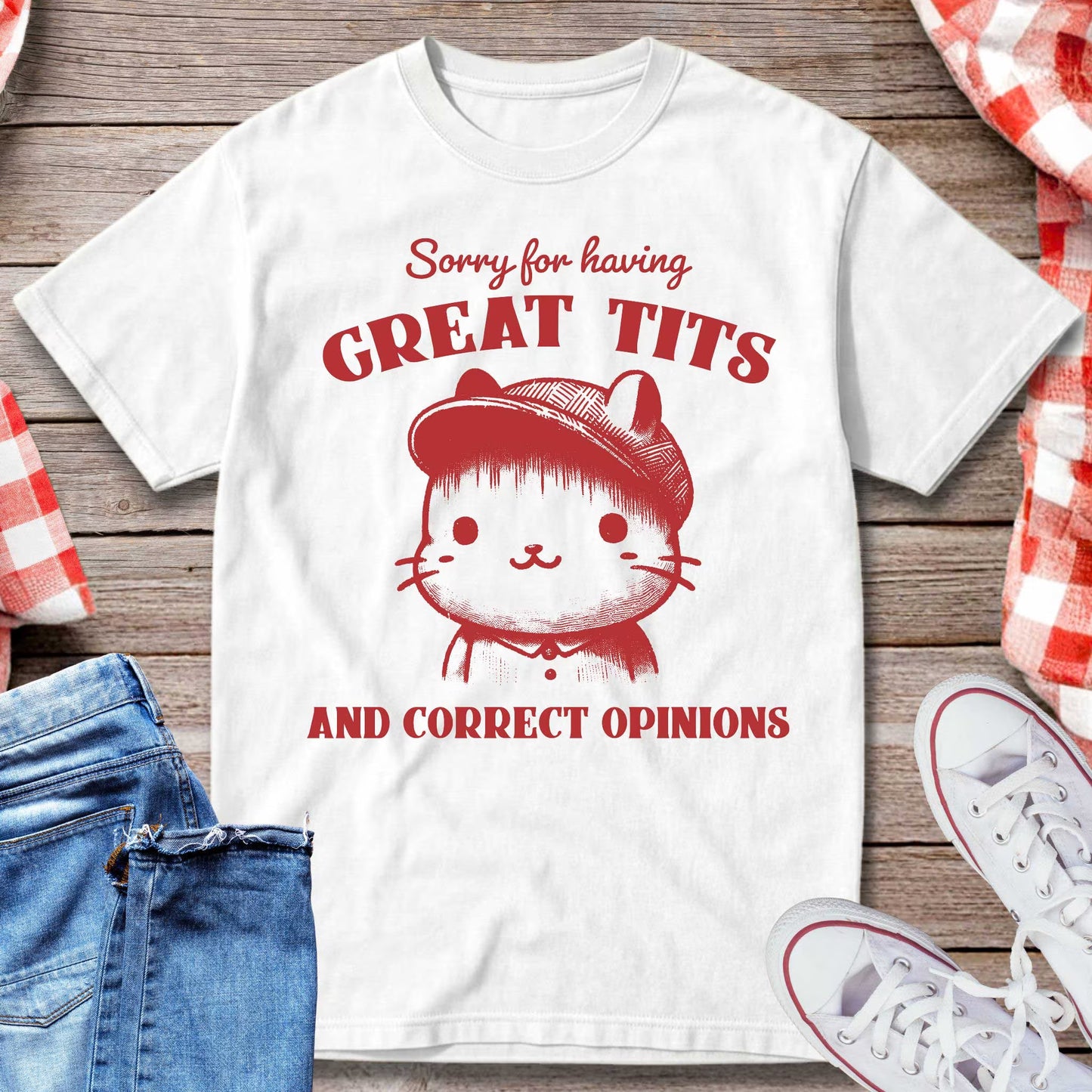 Sorry for Having Great Tts and Correct Opinions T-Shirt