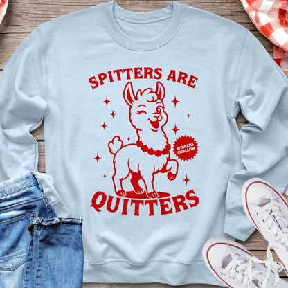 Spitters Are Quitters Sweatshirt