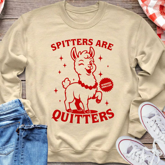 Spitters Are Quitters Sweatshirt