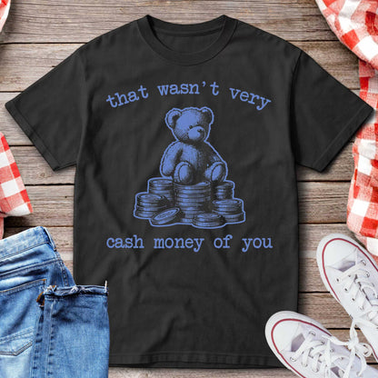 That Wasn’t Very Cash Money of You T-Shirt
