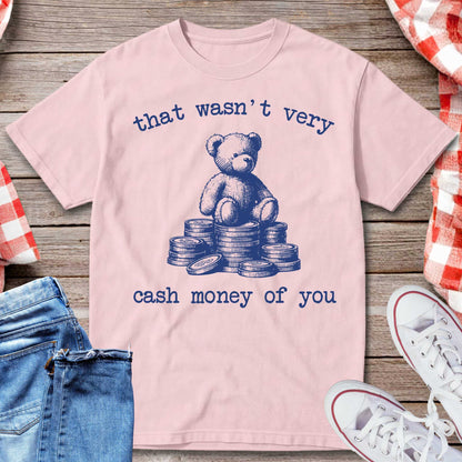 That Wasn’t Very Cash Money of You T-Shirt