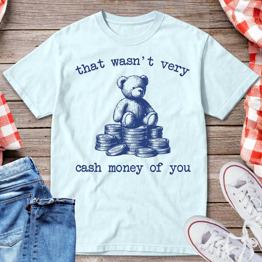 That Wasn’t Very Cash Money of You T-Shirt
