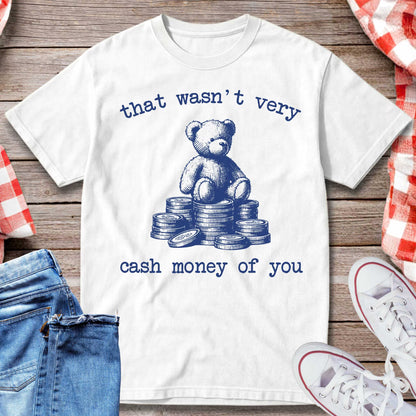 That Wasn’t Very Cash Money of You T-Shirt