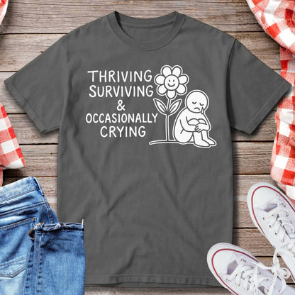 Thriving Surviving and Occasionally Crying T-Shirt