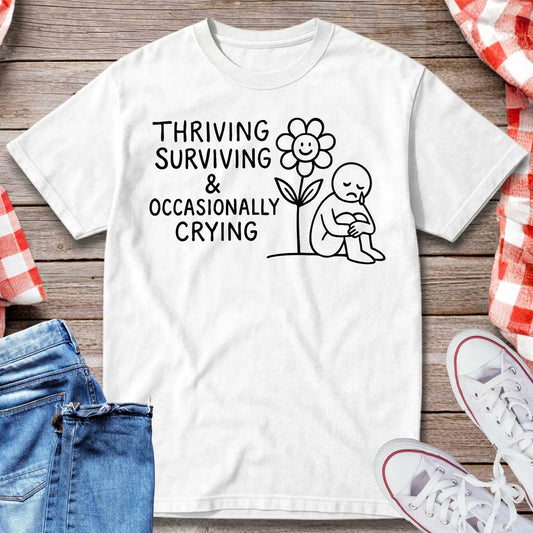 Thriving Surviving and Occasionally Crying T-Shirt
