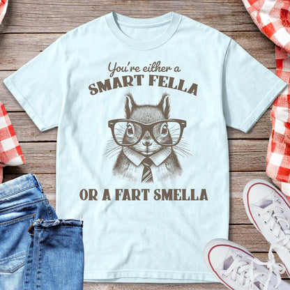 You’re Either a Smart Fella or a Fart Smella T-Shirt