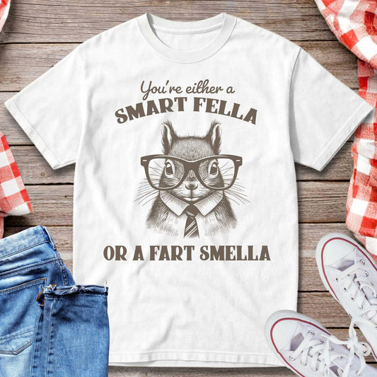 You’re Either a Smart Fella or a Fart Smella T-Shirt