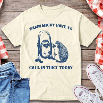 Call In Thicc Today T-Shirt
