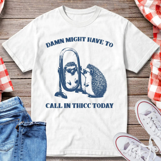 Call In Thicc Today T-Shirt