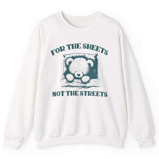 White sweatshirt with sleepy bear graphic and “For the Sheets Not the Streets” text – front view, by Shirtcasm