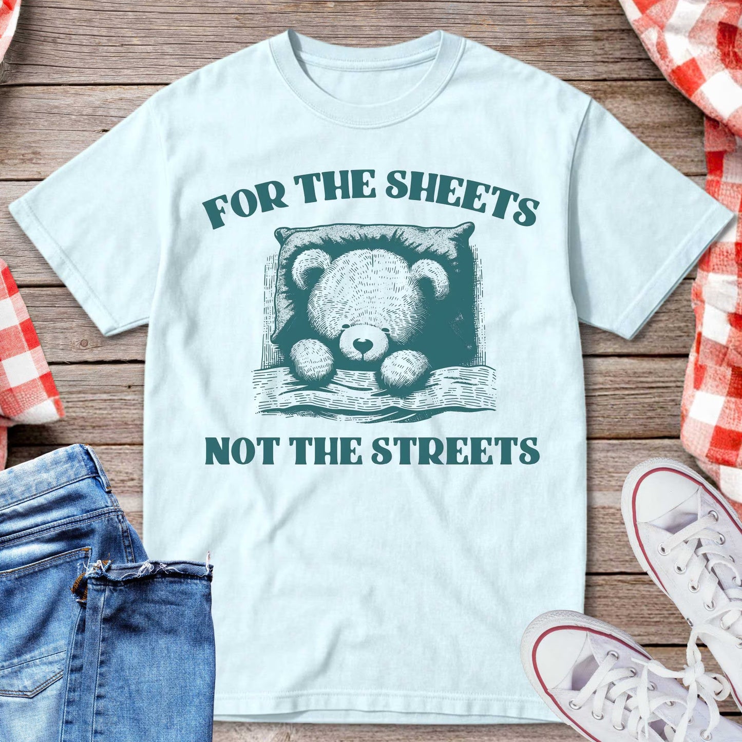 For the Sheets Not the Streets T-Shirt