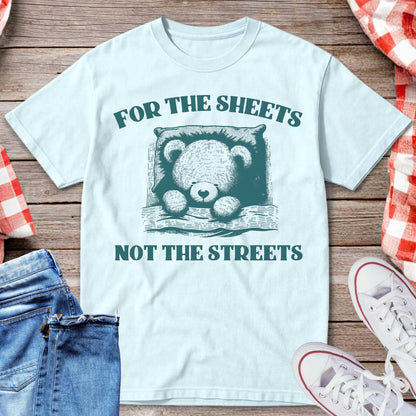 For the Sheets Not the Streets T-Shirt