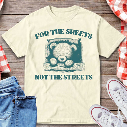 For the Sheets Not the Streets T-Shirt